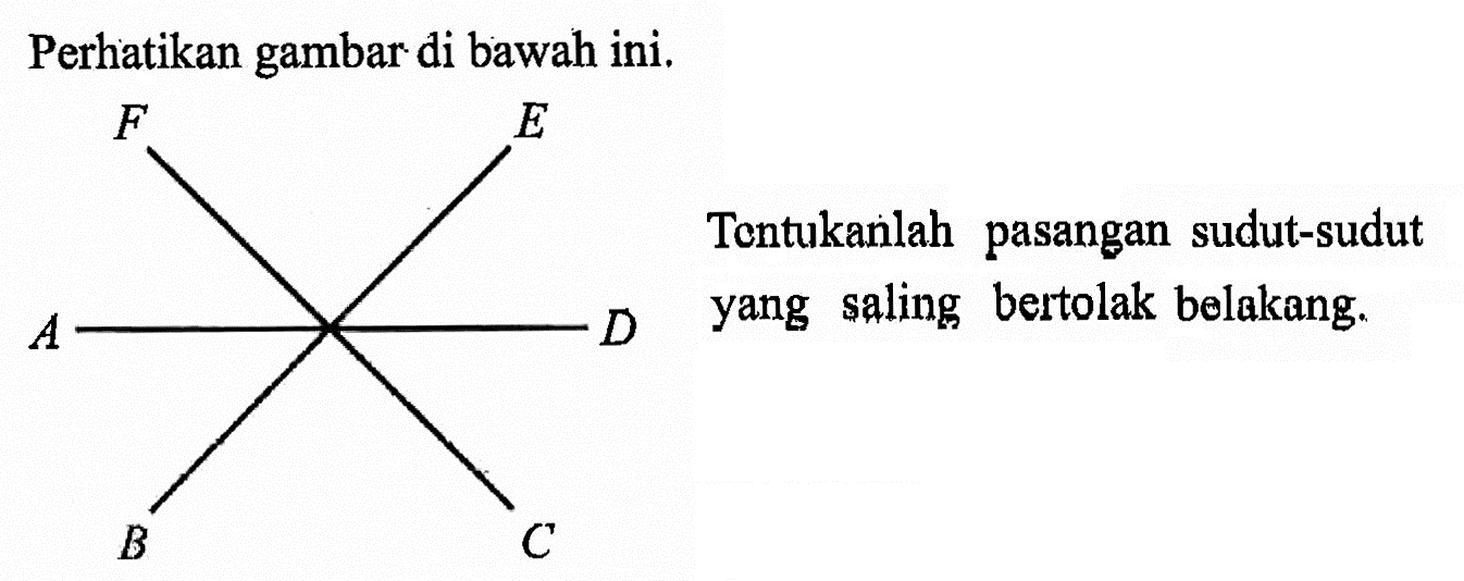 Perhatikan gambar di bawah ini. Tentukanlah pasangan sudut-sudut yang saling bertolak belakang.