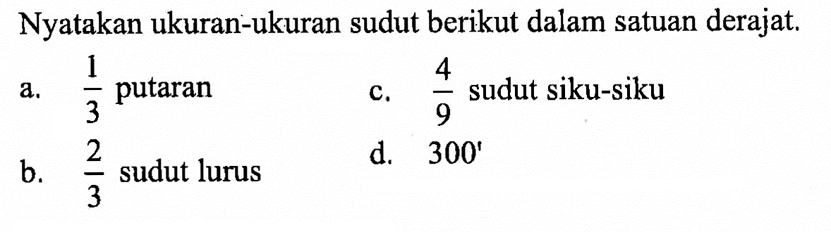 Nyatakan ukuran-ukuran sudut berikut dalam satuan derajat.