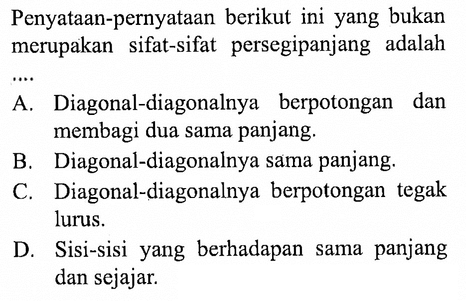 Penyataan-pernyataan berikut ini yang bukan merupakan sifat-sifat persegipanjang adalah....