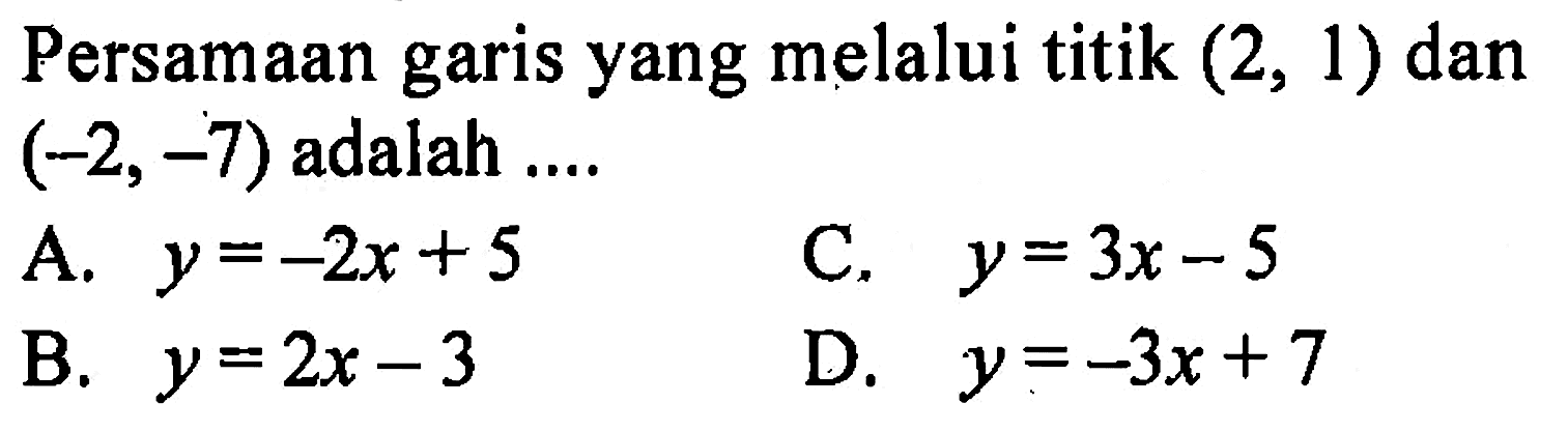 Persamaan garis yang melalui titik (2, 1) dan (-2, -7) adalah