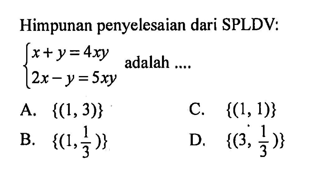 Himpunan penyelesaian dari SPLDV: x + y = 4xy 2x - y = 5xy adalah ....