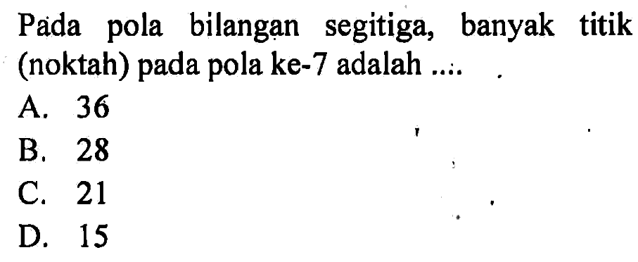 Pada pola bilangan segitiga, banyak titik (noktah) pada pola ke-7 adalah ....