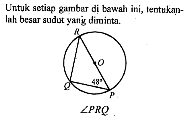 Untuk setiap gambar di bawah ini, tentukanlah besar sudut yang diminta. 48  sudut PRQ 