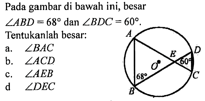 Pada gambar di bawah ini, besar  sudut A B D=68  dan  sudut B D C=60 . Tentukanlah besar:a.  sudut B A C b.  sudut A C D c.  sudut A E B  d  sudut D E C 