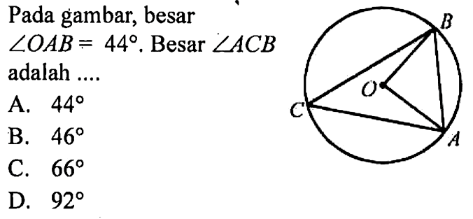 Pada gambar, besar sudut OAB=44. Besar sudut ACB adalah ....