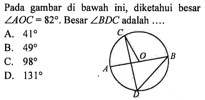 Pada gambar di bawah ini, diketahui besar sudut AOC=82. Besar sudut BDC adalah.....C O B A D