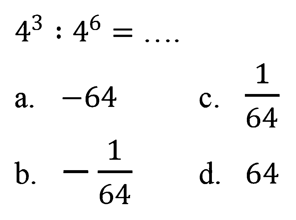 4^3 : 4^6 = . . . .