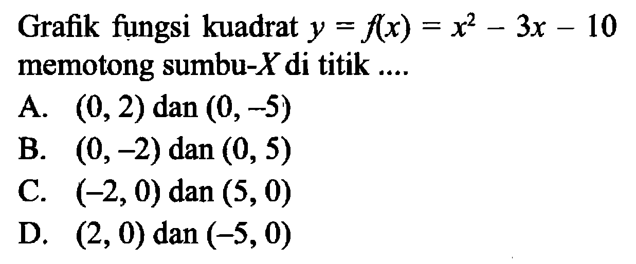 Grafik fungsi kuadrat y = f(x) = x^2 - 3x - 10 memotong sumbu-X di titik ....