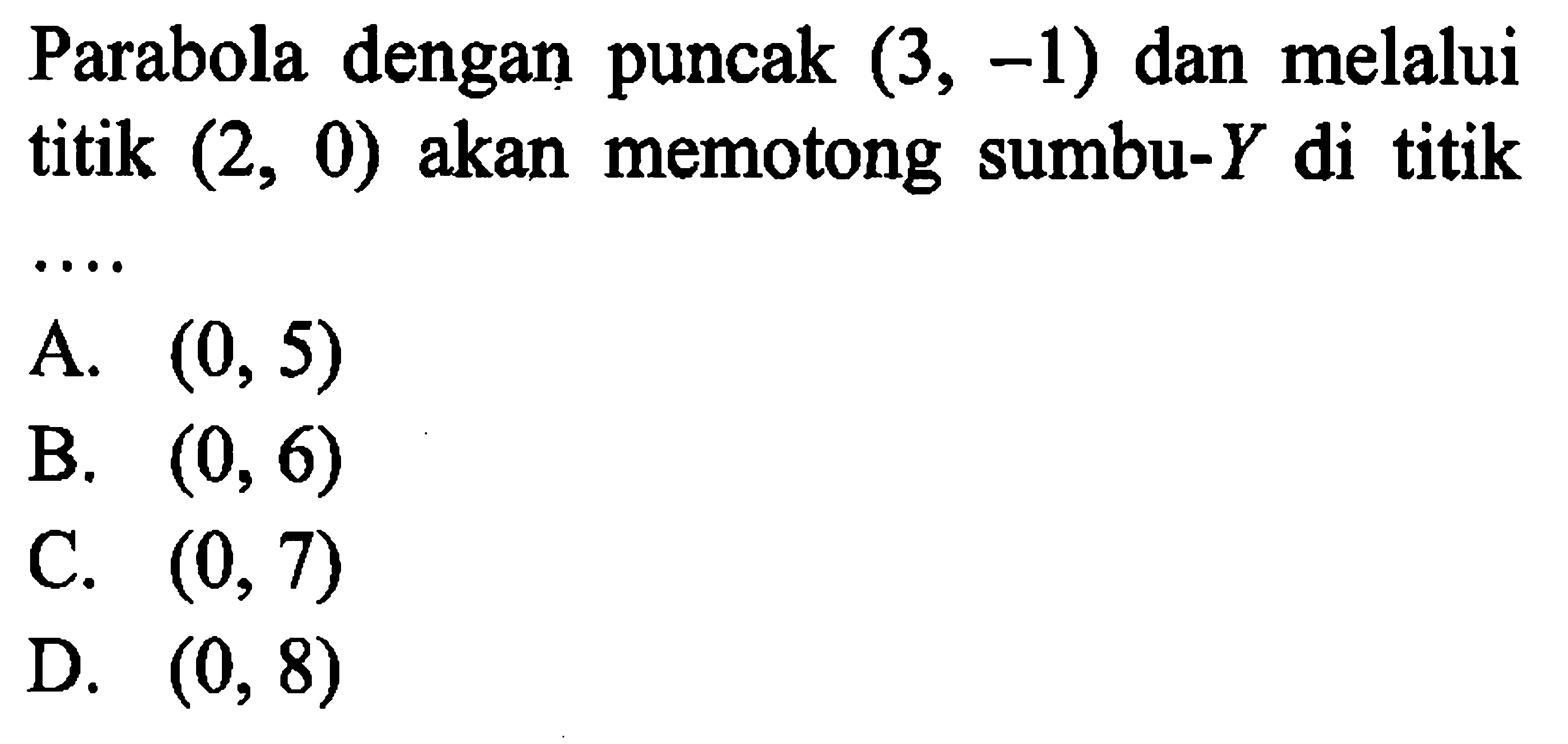 Parabola dengan puncak (3, -1) dan melalui titik (2, 0) akan memotong sumbu-Y di titik ...