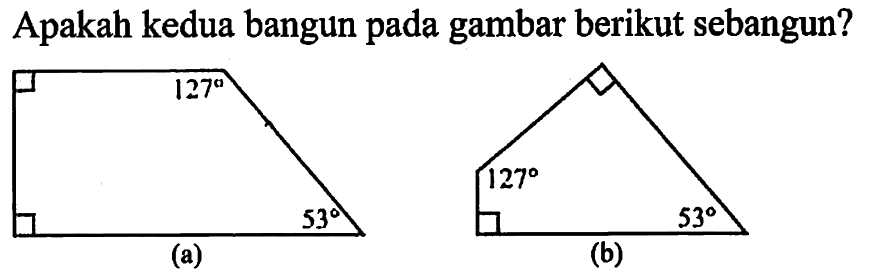 Apakah kedua bangun pada gambar berikut sebangun?(a) 127 53(b) 53 127