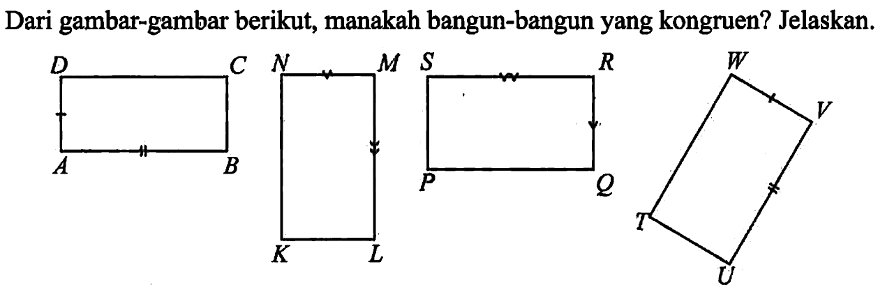 Dari gambar-gambar berikut, manakah bangun-bangun yang kongruen? Jelaskan.