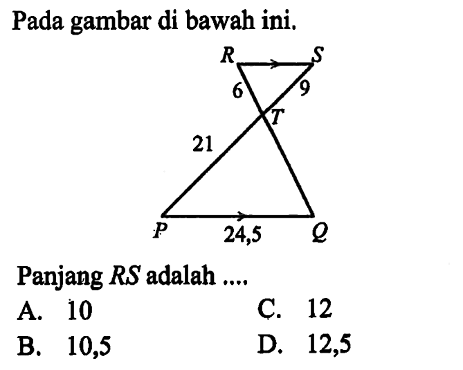 Pada gambar di bawah ini.Panjang RS adalah....A. 10B. 10,5C. 12D. 12,5