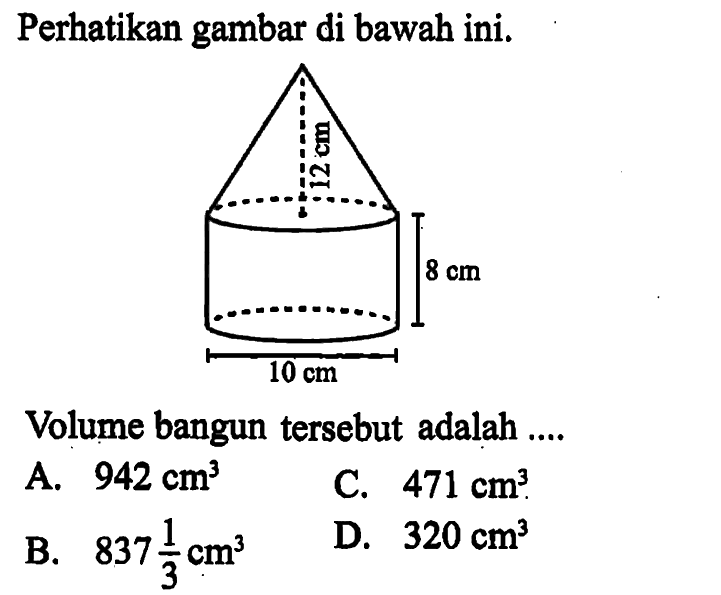 Perhatikan gambar di bawah ini. 12 cm 8 cm 10 cm Volume bangun tersebut adalah ....