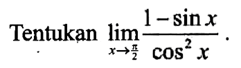 Tentukan lim x-> pi/2 (1-sinx)/cps^2x