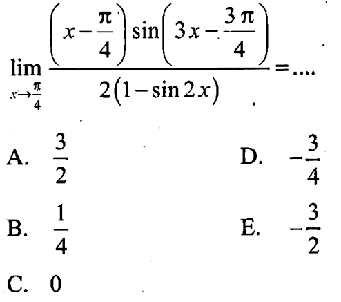 limit x -> pi/4 (x-pi/4)sin(3x-3pi/4)/2(1-sin 2x)=....