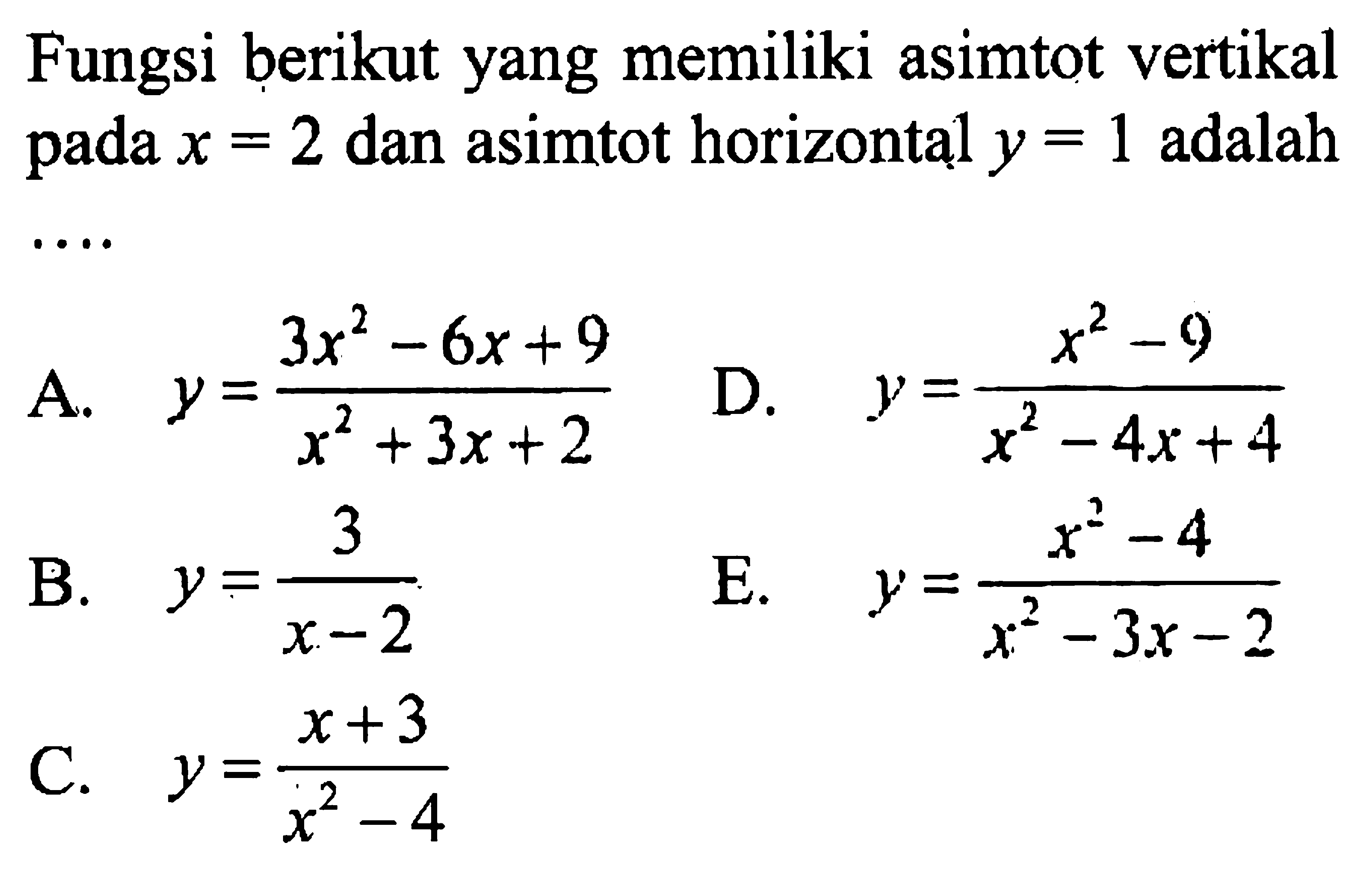 Fungsi berikut yang memiliki asimtot vertikal pada x=2 dan asimtot horizontal y=1 adalah....