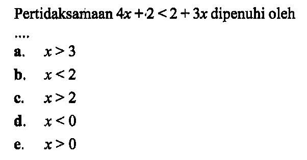 Pertidaksamaan 4x+2<2+3x dipenuhi oleh