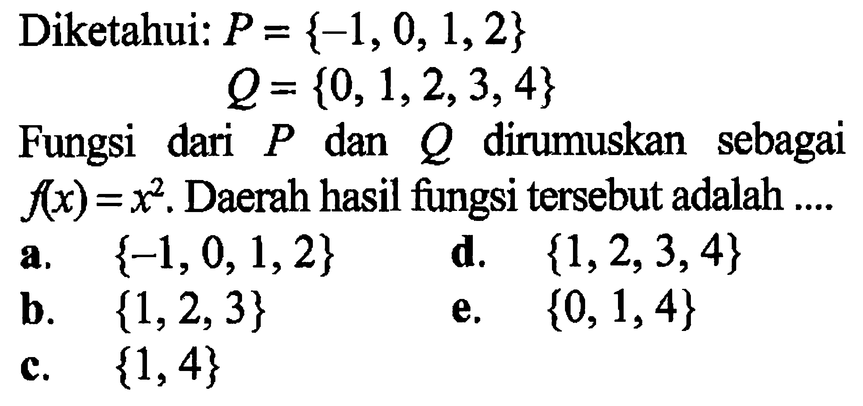 Diketahui:  P=-1,0,1,2 Q=0,1,2,3,4Fungsi dari  P  dan  Q  dirumuskan sebagai  f(x)=x^2 . Daerah hasil fungsi tersebut adalah ....