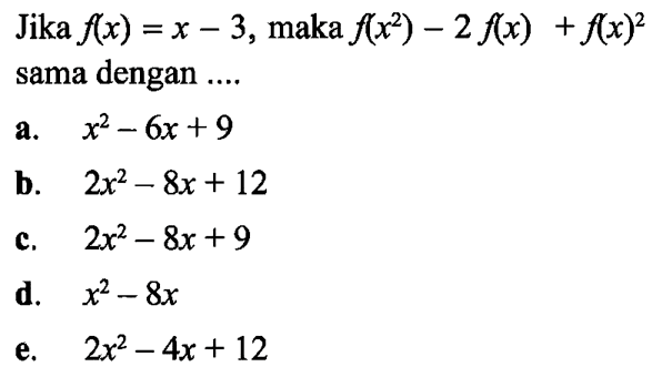 Jika  f(x)=x-3 , maka f(x^2)-2 f(x)+f(x)^2 sama dengan ....