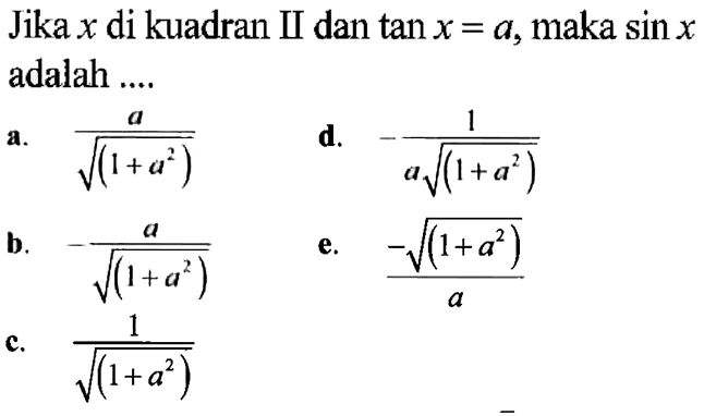 Jika x di kuadran II dan tan x=a, maka sin x adalah ....