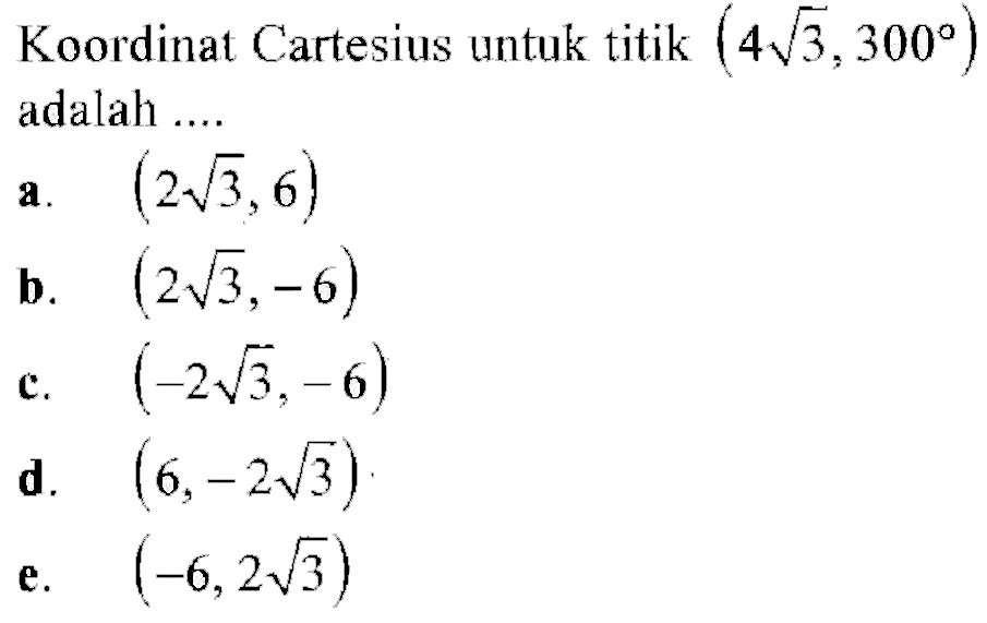 Koordinat Cartesius untuk titik (4 akar(3), 300) adalah ....