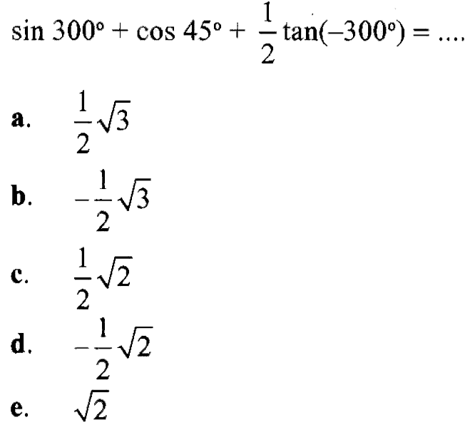 sin 300+cos 45+1/2 tan(-300)=....