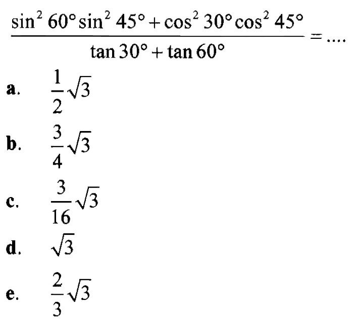 (sin^2 60 sin^2 45+cos^2 30 cos^2 45)/(tan 30+tan 60)=... 