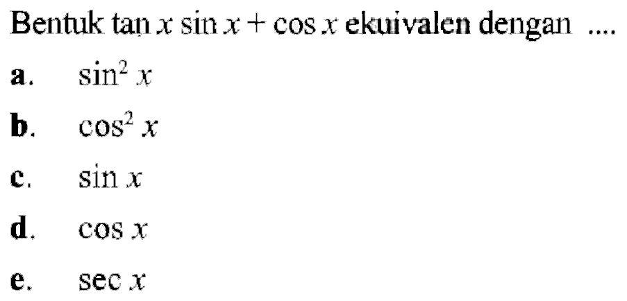 Bentuk tan x sin x+cos x ekuivalen dengan 