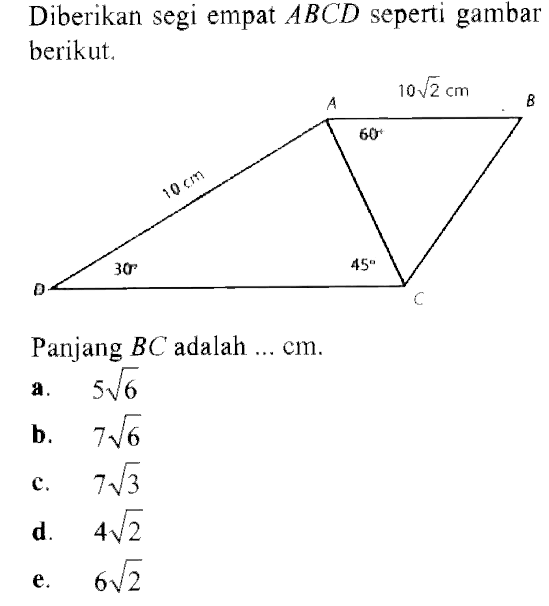 Diberikan segi empat ABCD seperti gambar berikut. Panjang BC adalah ... cm. 10 cm 10 akar(2) cm