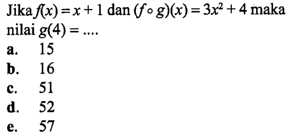  Jika f(x)=x+1 dan(fog)(x)=3 x^2+4 maka nilai g(4)=... . 