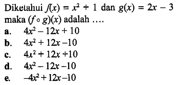 Diketahui  f(x)=x^2+1  dan  g(x)=2x-3  maka  (fog)(x)  adalah ....