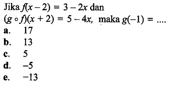 Jika f(x-2)=3-2x dan (gof)(x+2)=5-4x, maka g(-1)=...