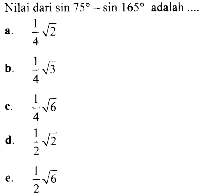 Nilai dari sin 75 - sin 165 adalah ...