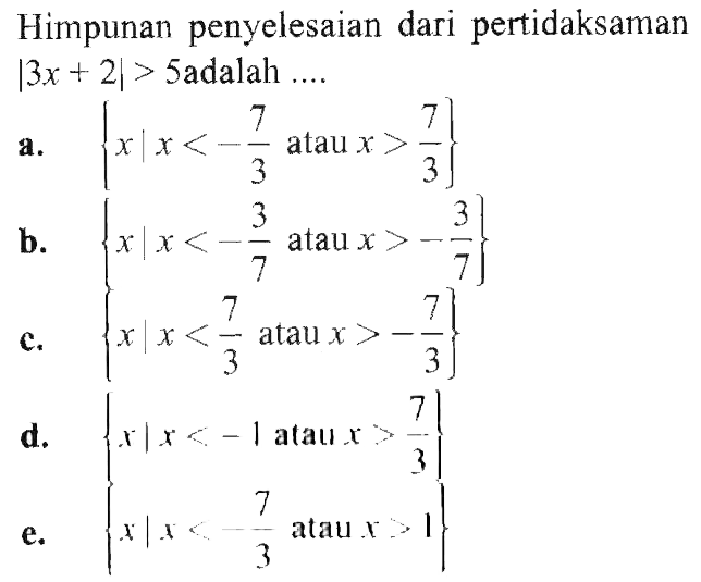 Himpunan penyelesaian dari pertidaksaman |3x+2|>5 adalah ...