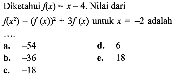 Diketahui  f(x)=x-4. Nilai dari f(x^2)-(f(x))^2+3f(x) untuk x=-2 adalah