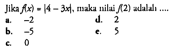 Jika f(x)=|4-3x|, maka nilai f(2) adalah ...