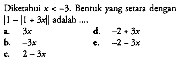 Diketahui x<-3. Bentuk yang setara dengan |1-|1+3x| adalah ...