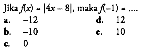 Jika f(x)=|4x-8|, maka f(-1)= ...