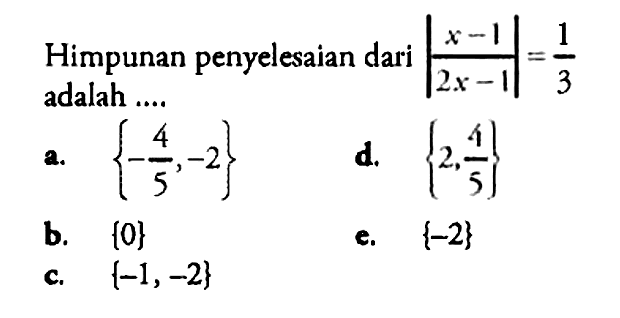 Himpunan penyelesaian dari |(x-1)\(2x-1)|=1/3 adalah....