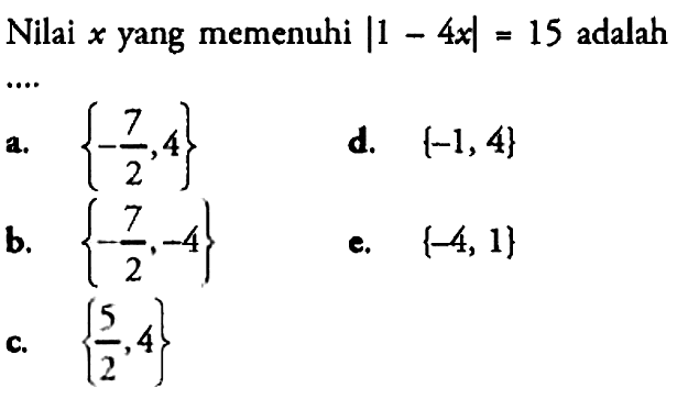 Nilai x yang memenuhi |1-4x|=15 adalah ....