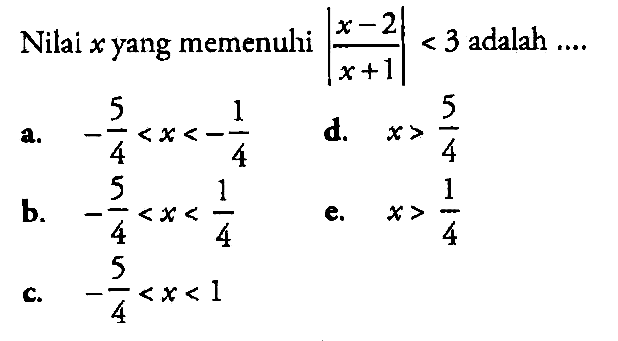 Nilai x yang memenuhi |(x-2)/(x+1)|<3 adalah ....