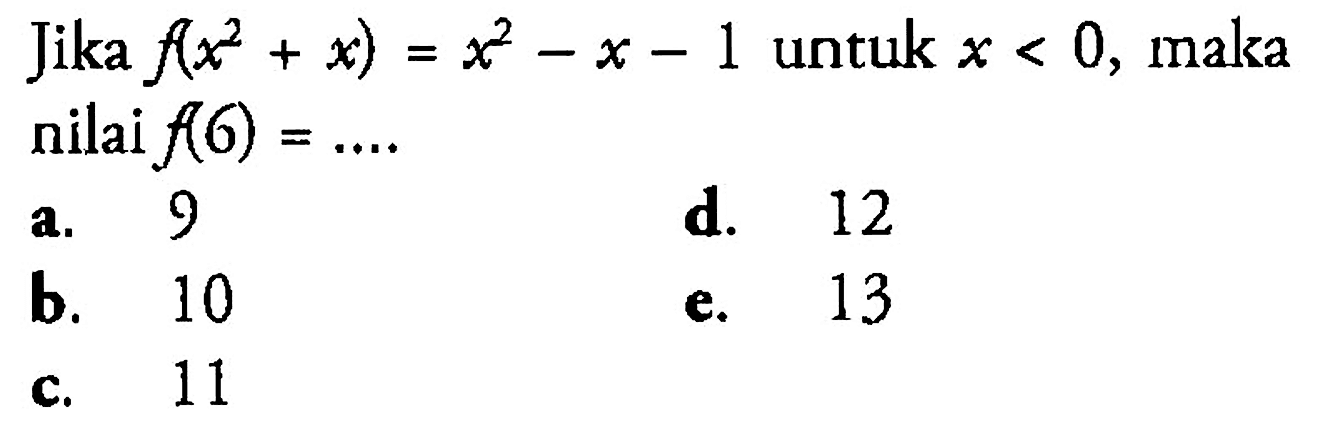 Jika f(x^2+x)=x^2-x-1 untuk x<0, maka nilai f(6)= .... 