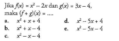 Jika f(x)=x^2-2x dan g(x)=3x-4, maka(f+g)(x)=....