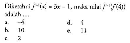 Diketahui f^-1(x)=3x-1, maka nilai f^-1(f(4)) adalah....