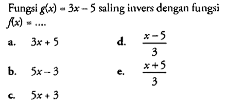 Fungsi g(x)=3x-5 saling invers dengan fungsi f(x)=... 