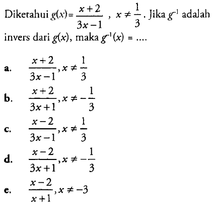 Diketahui  g(x)=(x+2)/(3x-1), x =/= 1/3. Jika  g^(-1) adalah invers dari g(x), maka g^(-1)(x)= .... 