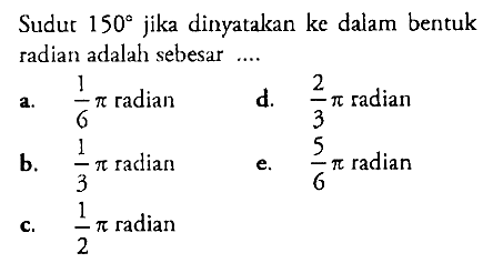 Sudut 150 jika dinyatakan ke dalam bentuk radian adalah sebesar ....