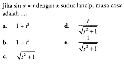 Jika sin x=t dengan x sudut lancip, maka cos x adalah ....