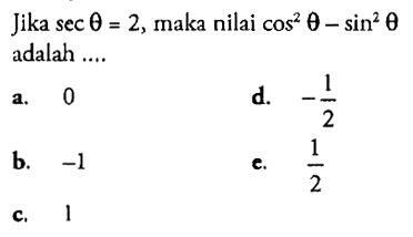 Jika sec theta=2, maka nilai cos^2(theta)-sin^2(theta) adalah.... 