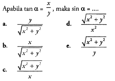 Apabila tan alpha=x/y , maka  sin alpha=... 